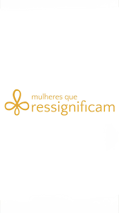 MULHERES QUE RESSIGNIFICAM 